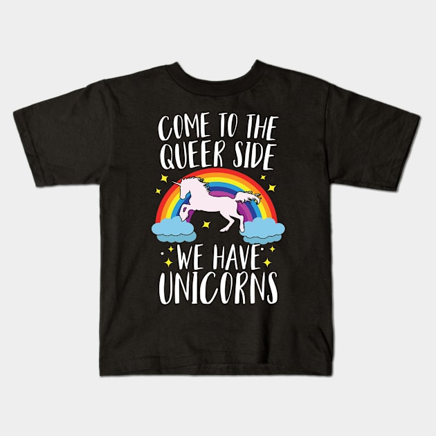 Come To The Queer Side We Have Unicorns Kids T-Shirt by Eugenex